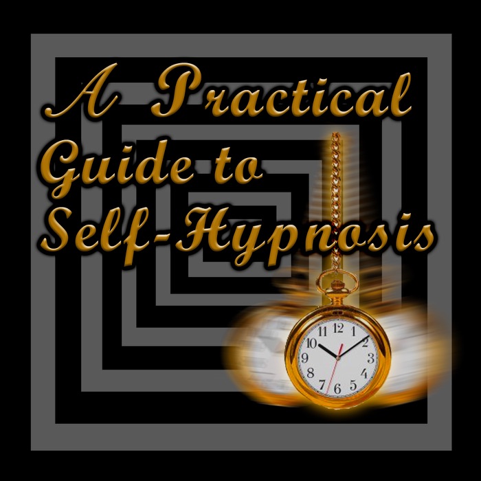 A Practical Guide to Self-Hypnosis