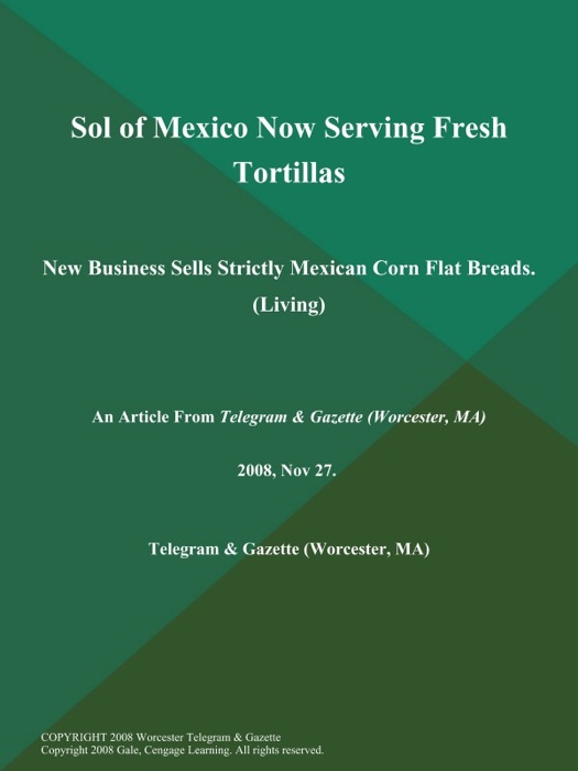 Sol of Mexico Now Serving Fresh Tortillas; New Business Sells Strictly Mexican Corn Flat Breads (Living)