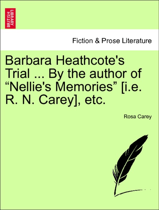 Barbara Heathcote's Trial ... By the author of “Nellie's Memories” [i.e. R. N. Carey], etc. A New and Cheaper Edition.