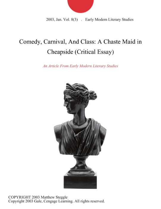 Comedy, Carnival, And Class: A Chaste Maid in Cheapside (Critical Essay)