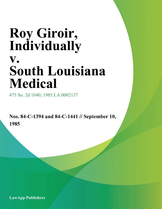 Roy Giroir, Individually v. South Louisiana Medical