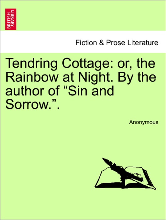 Tendring Cottage: or, the Rainbow at Night. By the author of “Sin and Sorrow.”.