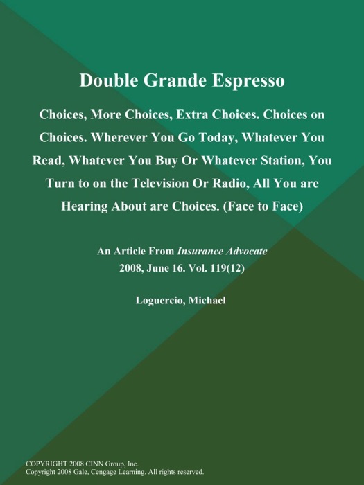 Double Grande Espresso: Choices, More Choices, Extra Choices. Choices on Choices. Wherever You Go Today, Whatever You Read, Whatever You Buy Or Whatever Station, You Turn to on the Television Or Radio, All You are Hearing About are Choices (Face to Face)