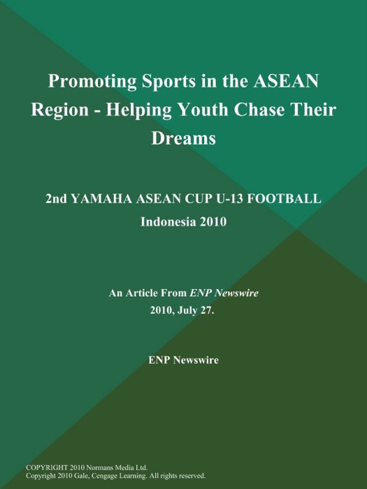 Promoting Sports in the ASEAN Region - Helping Youth Chase Their Dreams; 2Nd YAMAHA ASEAN CUP U-13 FOOTBALL Indonesia 2010
