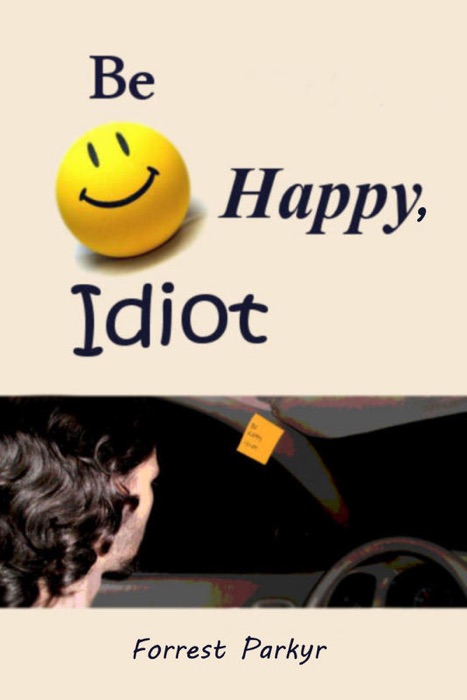 Be Happy, Idiot