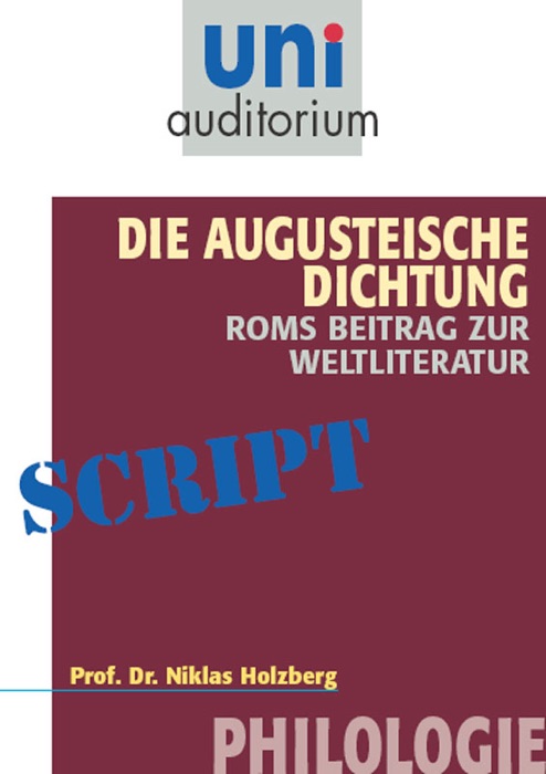 Die Augusteische Dichtung - Roms Beitrag zur Weltliteratur