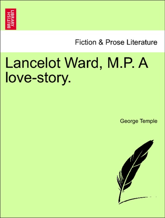 Lancelot Ward, M.P. A love-story.