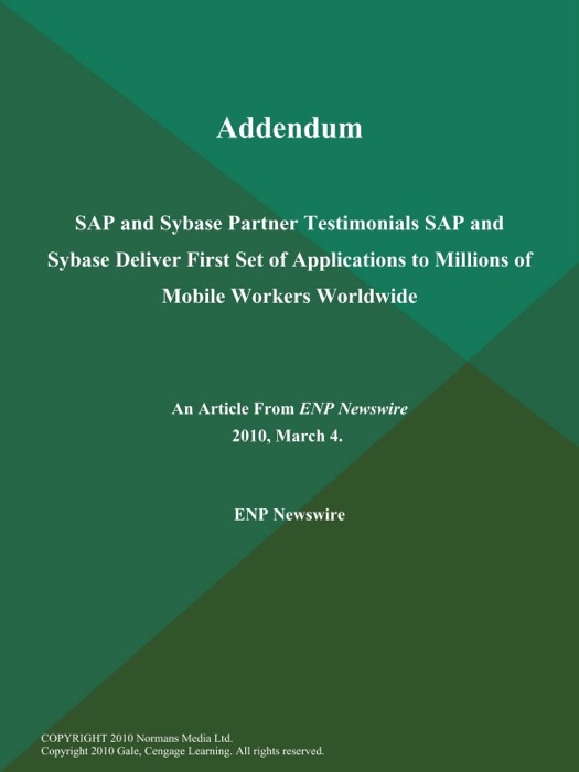 Addendum: SAP and Sybase Partner Testimonials SAP and Sybase Deliver First Set of Applications to Millions of Mobile Workers Worldwide