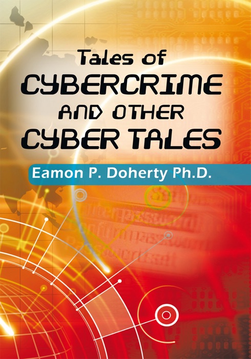 Tales of Cybercrime and Other Cyber Tales