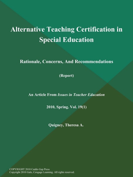 Alternative Teaching Certification in Special Education: Rationale, Concerns, And Recommendations (Report)