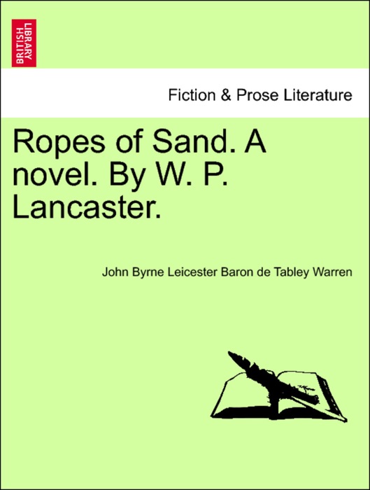 Ropes of Sand. A novel. By W. P. Lancaster.