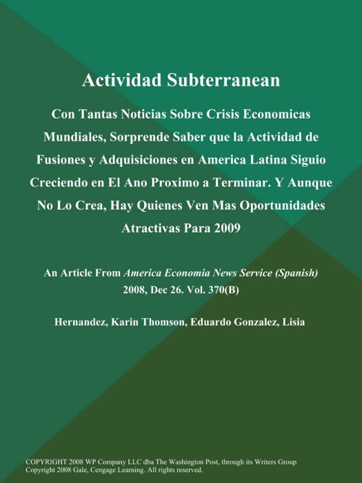 Actividad Subterranean: Con Tantas Noticias Sobre Crisis Economicas Mundiales, Sorprende Saber que la Actividad de Fusiones y Adquisiciones en America Latina Siguio Creciendo en El Ano Proximo a Terminar. Y Aunque No Lo Crea, Hay Quienes Ven Mas Oportunidades Atractivas Para 2009