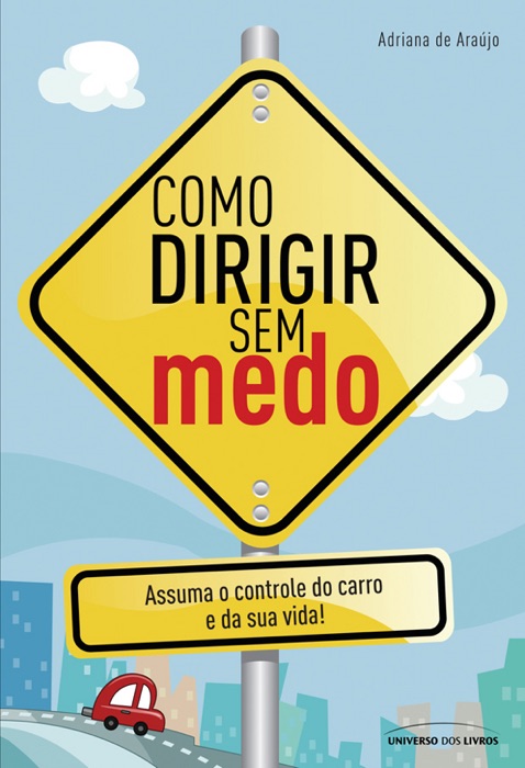 Como dirigir sem medo: Assuma o controle do carro e da sua vida!