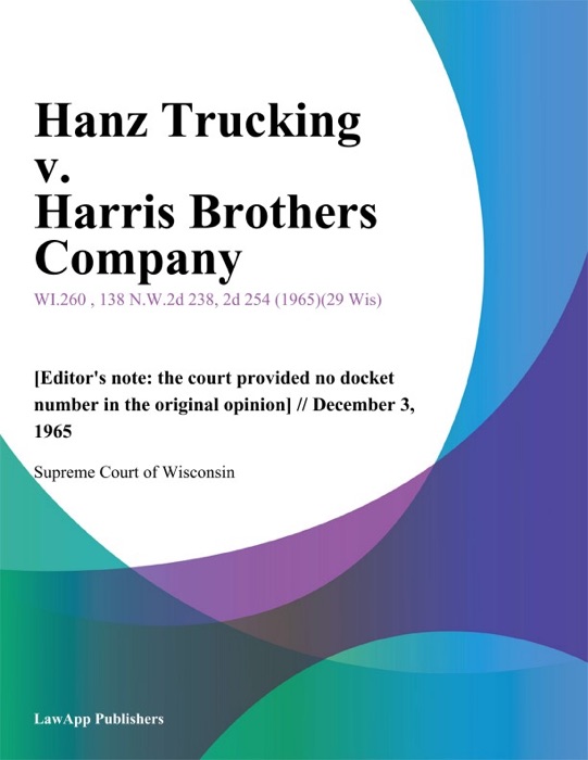 Hanz Trucking v. Harris Brothers Company