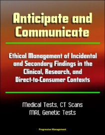 Anticipate And Communicate Ethical Management Of Incidental And Secondary Findings In The Clinical Research And Direct To Consumer Contexts Medical Tests Ct Scans Mri