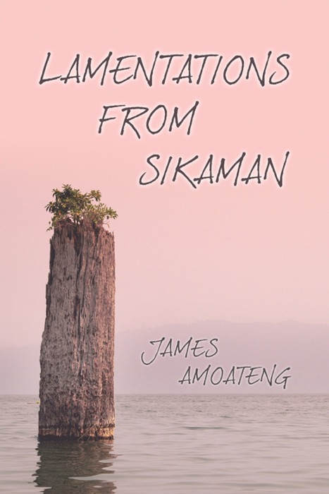 [DOWNLOAD] ~ Lamentations from Sikaman * by James Amoateng ~ Book PDF Kindle ePub Free