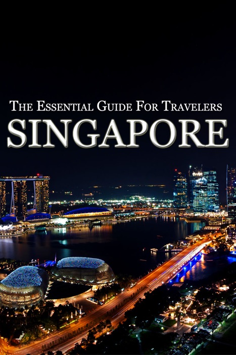 Singapore (The Essential Guide For Travelers)