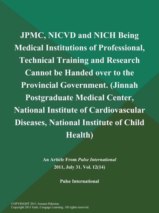 JPMC, NICVD and NICH Being Medical Institutions of Professional, Technical Training and Research Cannot be Handed over to the Provincial Government (Jinnah Postgraduate Medical Center, National Institute of Cardiovascular Diseases, National Institute of Child Health)