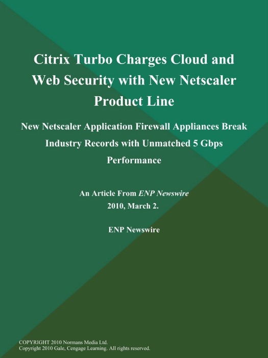 Citrix Turbo Charges Cloud and Web Security with New Netscaler Product Line; New Netscaler Application Firewall Appliances Break Industry Records with Unmatched 5 Gbps Performance