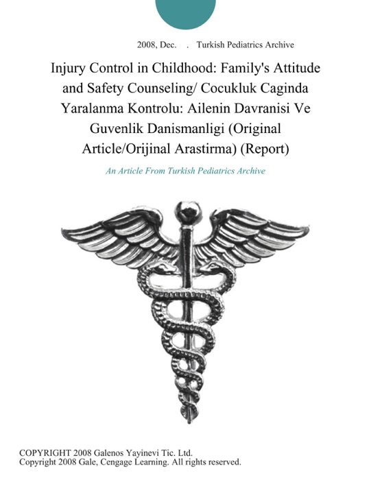 Injury Control in Childhood: Family's Attitude and Safety Counseling/ Cocukluk Caginda Yaralanma Kontrolu: Ailenin Davranisi Ve Guvenlik Danismanligi (Original Article/Orijinal Arastirma) (Report)