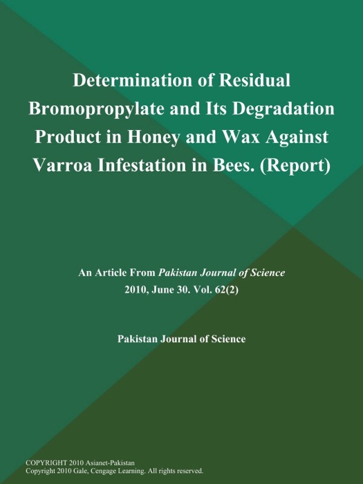 Determination of Residual Bromopropylate and Its Degradation Product in Honey and Wax Against Varroa Infestation in Bees (Report)