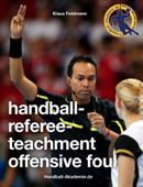 Handball-Referee-Teachment Offensive Foul - Klaus Feldmann & Handball-Akademie.de