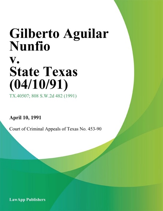 Gilberto Aguilar Nunfio V. State Texas (04/10/91)