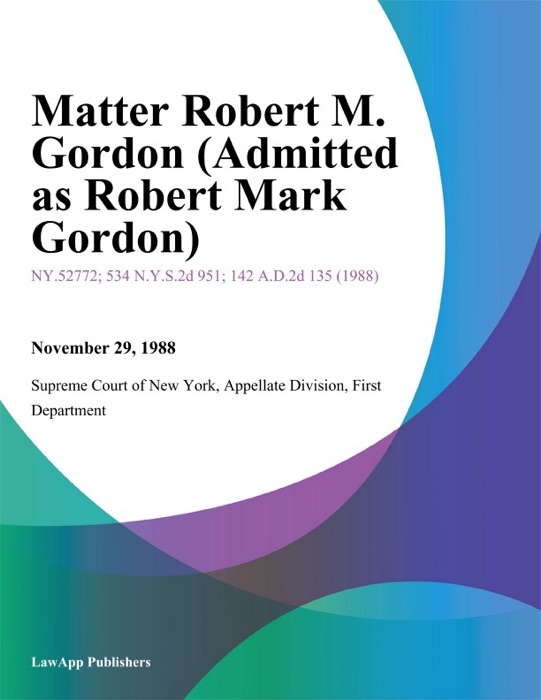 Matter Robert M. Gordon (Admitted as Robert Mark Gordon)