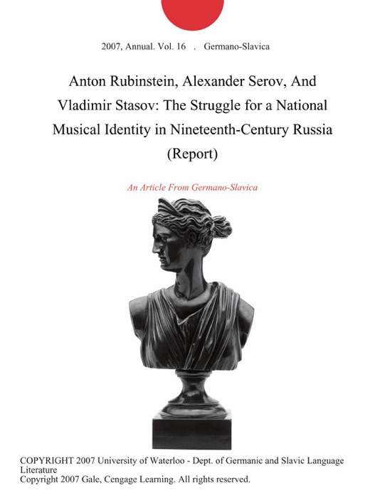 Anton Rubinstein, Alexander Serov, And Vladimir Stasov: The Struggle for a National Musical Identity in Nineteenth-Century Russia (Report)