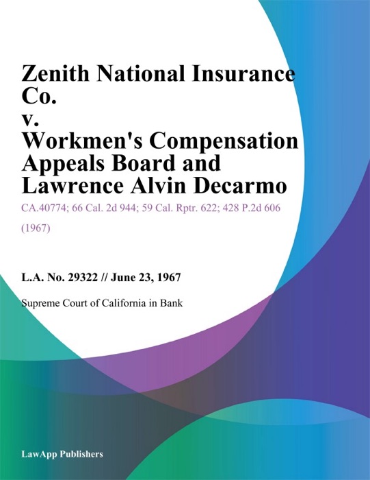 Zenith National Insurance Co. V. Workmen's Compensation Appeals Board And Lawrence Alvin Decarmo