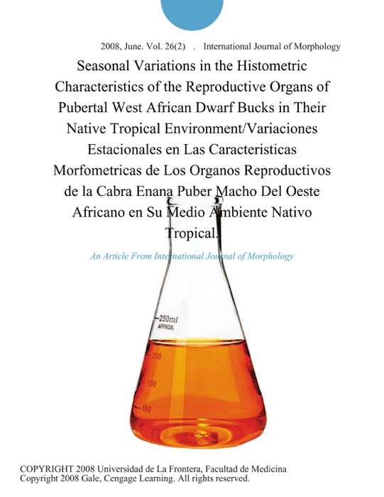 Seasonal Variations in the Histometric Characteristics of the Reproductive Organs of Pubertal West African Dwarf Bucks in Their Native Tropical Environment/Variaciones Estacionales en Las Caracteristicas Morfometricas de Los Organos Reproductivos de la Cabra Enana Puber Macho Del Oeste Africano en Su Medio Ambiente Nativo Tropical.