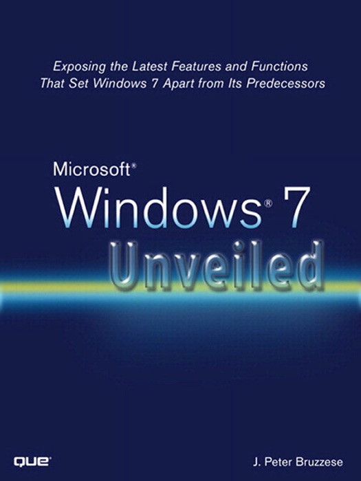 Microsoft Windows 7 Unveiled: Exposing the Latest Features and Functions That Set Windows 7 Apart from Its Predecessors