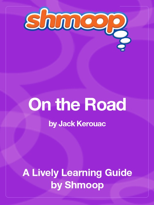 On the Road: Shmoop Learning Guide