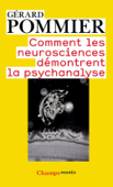 Comment les neurosciences démontrent la psychanalyse - Gérard Pommier