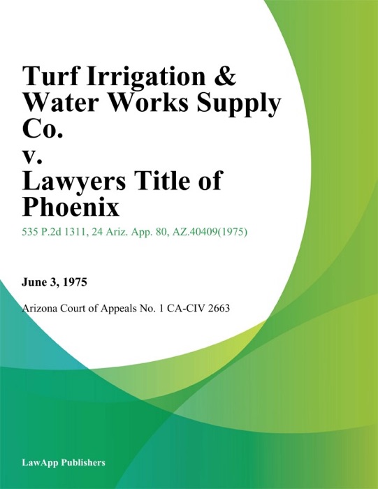 Turf Irrigation & Water Works Supply Co. v. Lawyers Title of Phoenix