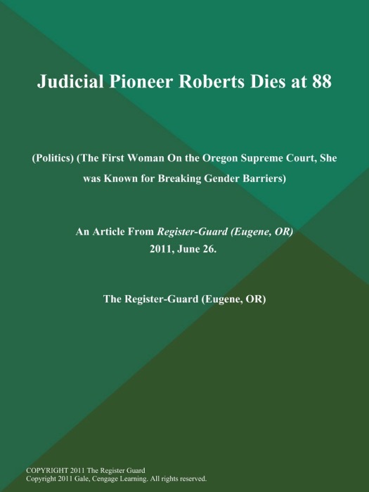 Judicial Pioneer Roberts Dies at 88 (Politics) (The First Woman on the Oregon Supreme Court, She was Known for Breaking Gender Barriers)