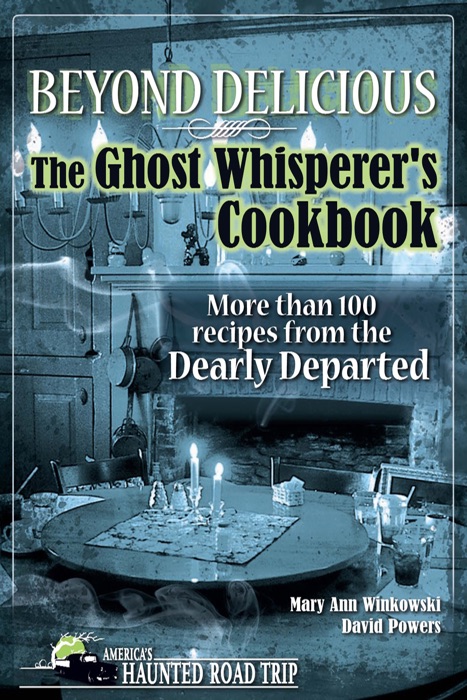 Beyond Delicious: The Ghost Whisperer's Cookbook
