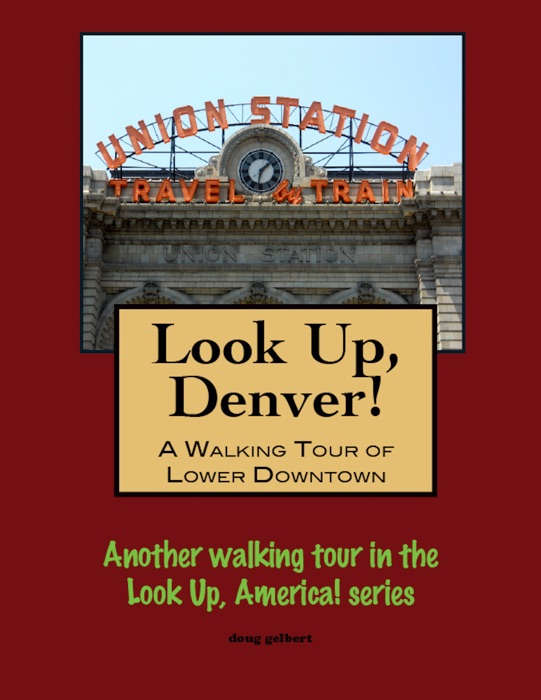 Look Up, Denver! A Walking Tour of Lower Downtown