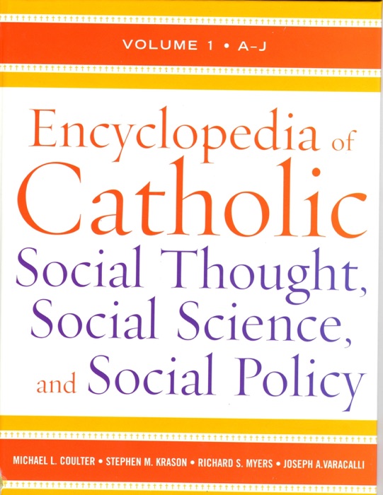 Encyclopedia of Catholic Social Thought, Social Science, and Social Policy