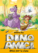 Amici per la clava. Dinoamici. Vol. 1 - Andrea Pau & Erika de Pieri