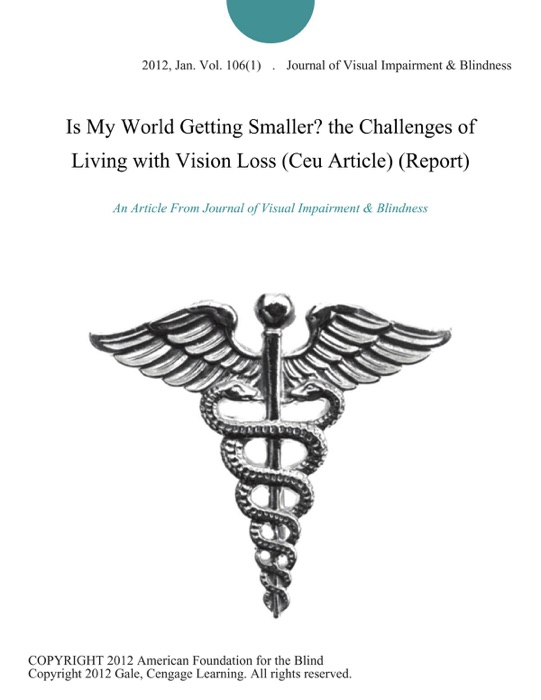 Is My World Getting Smaller? the Challenges of Living with Vision Loss (Ceu Article) (Report)