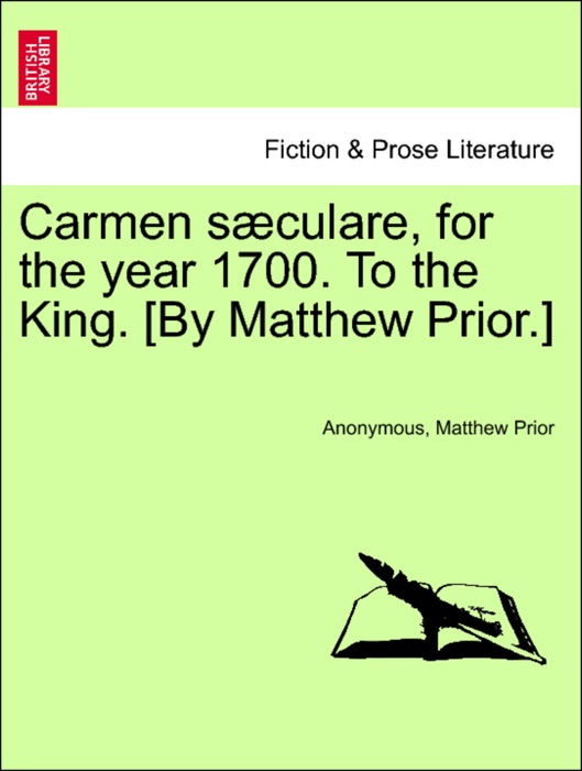 Carmen sæculare, for the year 1700. To the King. [By Matthew Prior.]