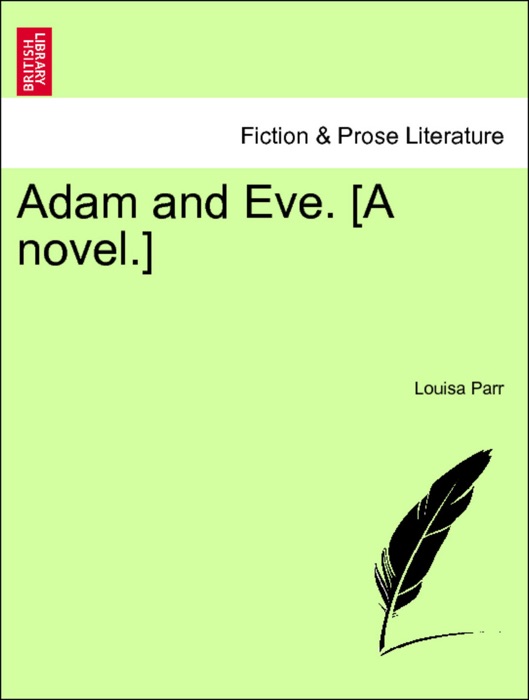 Adam and Eve. [A novel.] Vol. II