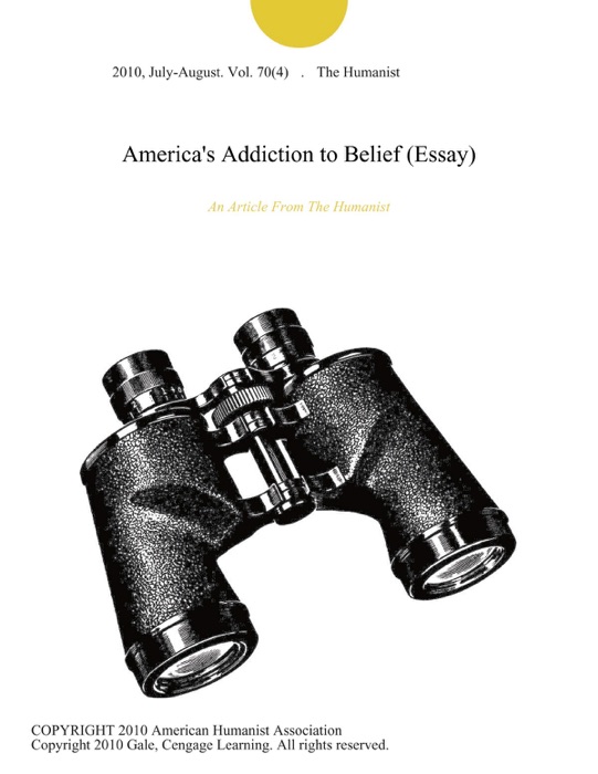 America's Addiction to Belief (Essay)