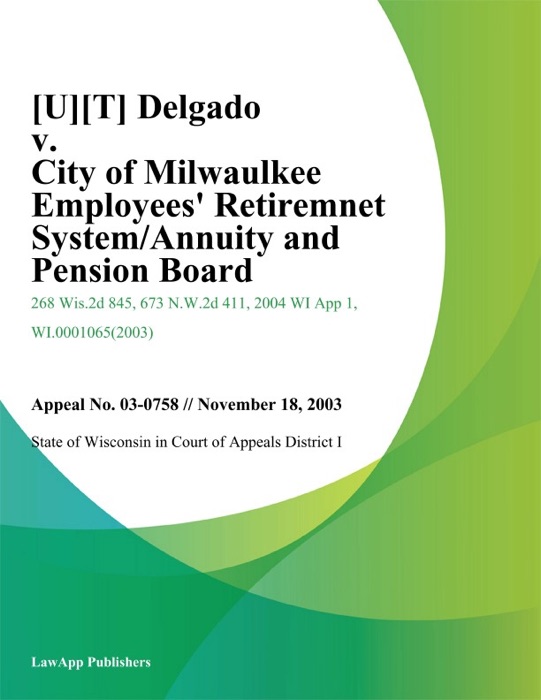 Delgado v. City of Milwaulkee Employees Retiremnet System/Annuity And Pension Board