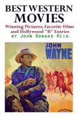 Best Western Movies: Winning Pictures, Favorite Films and Hollywood "B" Entries - John Howard Reid