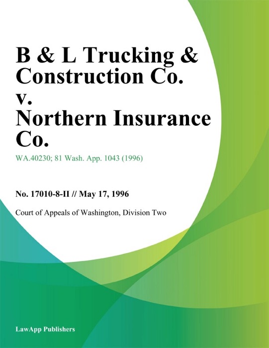 B & L Trucking & Construction Co. V. Northern Insurance Co.