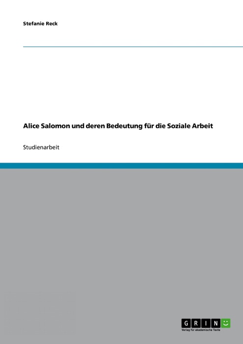 Alice Salomon und deren Bedeutung für die Soziale Arbeit