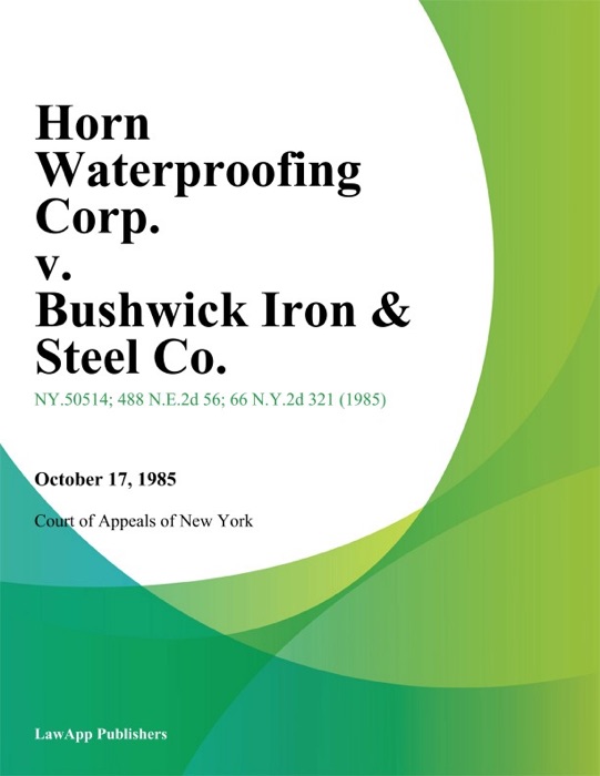 Horn Waterproofing Corp. v. Bushwick Iron & Steel Co.