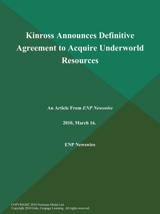 Kinross Announces Definitive Agreement to Acquire Underworld Resources